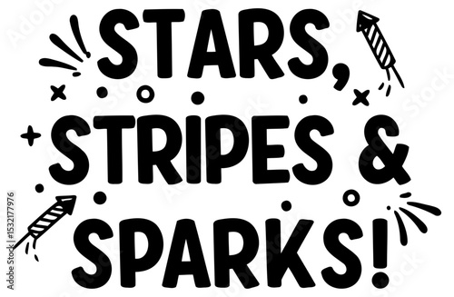Stars. Stripes & Sparks graphic design. Motivational phrase with fireworks graphic elements. General use. No demographic or professional role specified. General use -