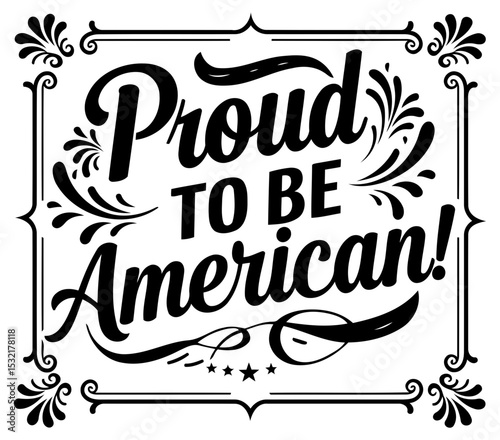 Proud American patriotic graphic design for apparel. Text-based design with vintage/ornate frame. in a bold style.