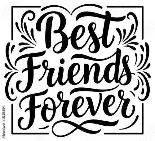 Best Friends Forever inspirational graphic design. Typography with decorative flourishes on a white background.