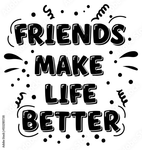 Friends make life better. Typography design. Motivational quote design on a white background. General public. various uses -