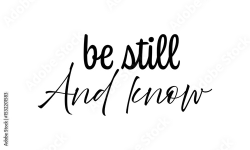 Be still and know. Biblical Phrase, Christian typography for banner, poster, photo overlay, apparel design