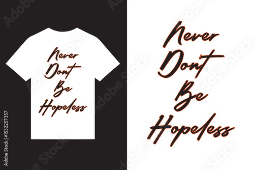 never don't be hopeless motivational typography t shirt design vector, motivational quotes t shirt design vector, new typography t shirt design vector, custom print t shirt design,
