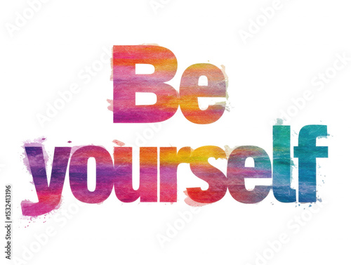 Be Yourself: A vibrant and colorful watercolor text of 