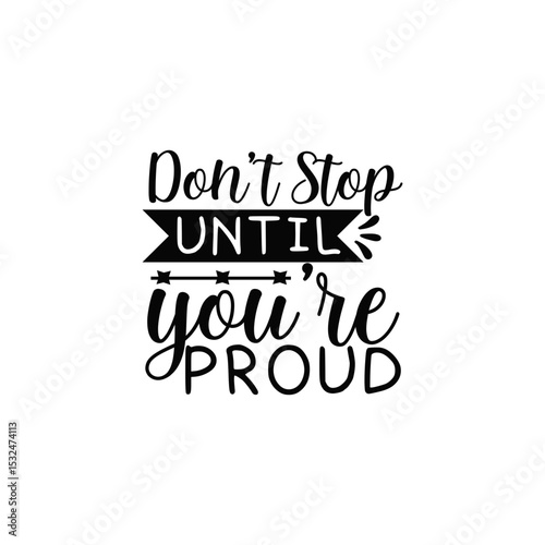 Don’t Stop Until You’re Proud Encouraging Fitness and Success Quote SVG