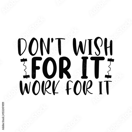 Don’t Wish for It Work for It Motivational Hustle Quote Typography Design