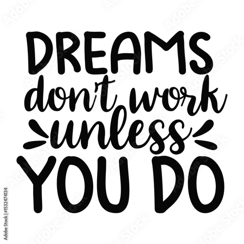 Dreams Don't Work Unless You Do Inspirational Work Ethic Quote