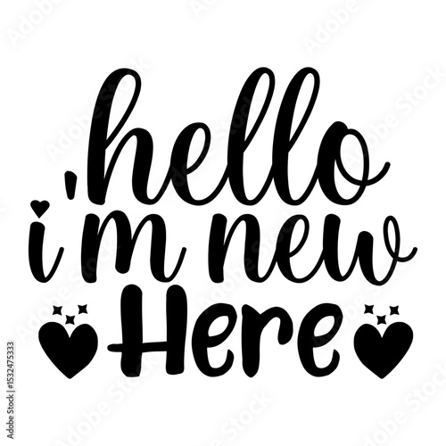 Hello Im New Here Adorable Newborn SVG for Baby Shower Gift or Onesie