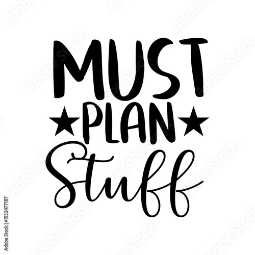 Must Plan Stuff Quote Design for Planner Enthusiasts and Schedule Lovers