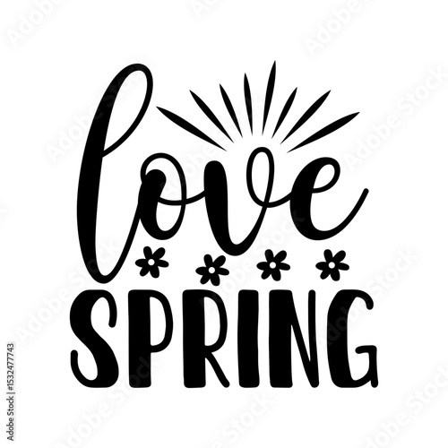 Love Spring Seasonal Quote Design for Floral Art and Nature Decor