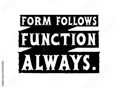 "Form Follows Function – Always."
– A promise to prioritize utility over embellishment.