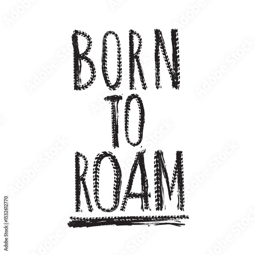 Off-Road hand drawn grunge lettering. Born to roam.