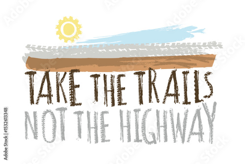 Off-Road hand drawn grunge lettering. Take the trails not the highway.