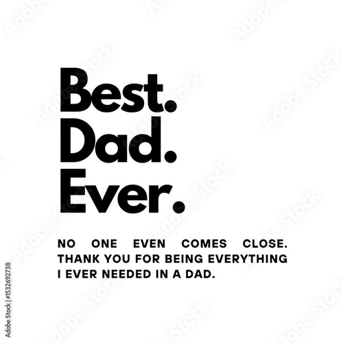 A bold and simple declaration for the 'Best. Dad. Ever.' on his day.

