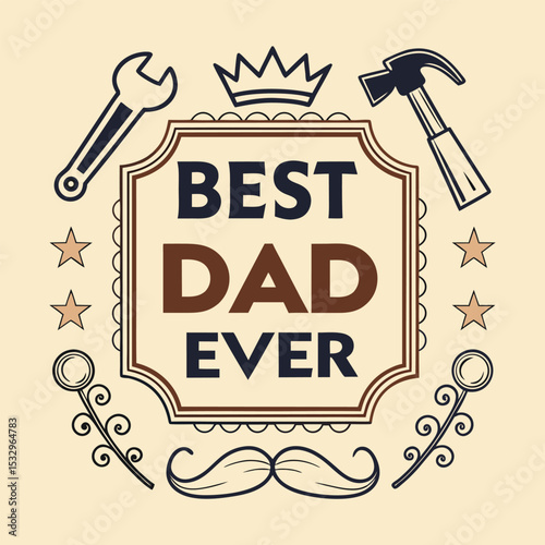 Best Dad Ever Badge Design – Vintage Father’s Day Emblem with Tools, Stars, and Crown