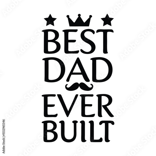 Best Dad Ever Built Typography Design – Father’s Day Quote with Crown, Stars and Mustache Icon