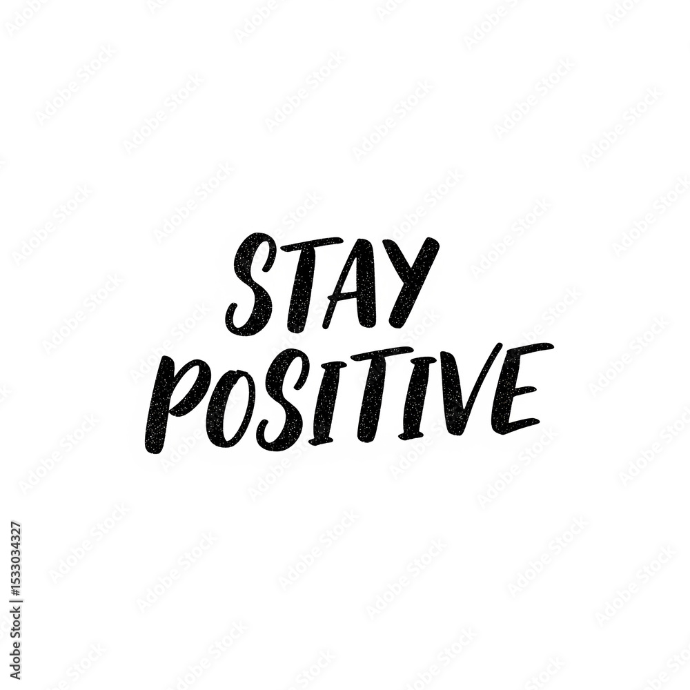Fototapeta premium Stay Positive” in hand-drawn lettering, black ink with subtle texture, slightly slanted style, white background, motivational tone