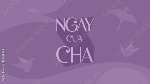 Elegant purple design featuring "ngay cua cha" vietnamese text origami birds suitable for father's day celebrations