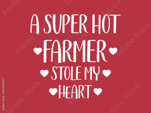 A superhot farmer stole my heart minimal typography romantic vibes faming lover t shirt design 