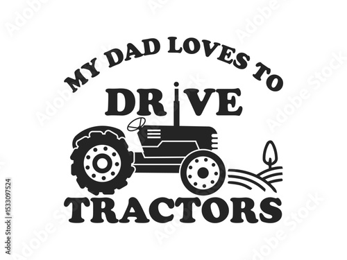 My dad loves driving tractors proud farmer dad t shirt design