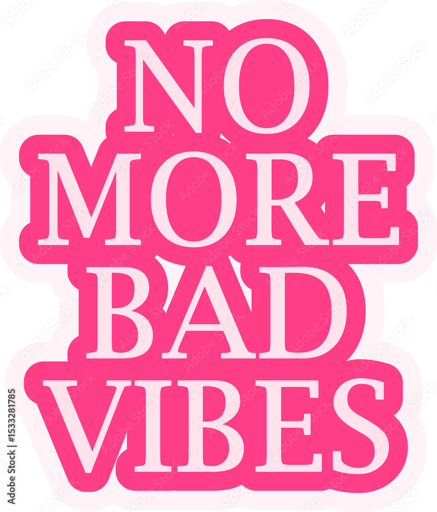 Fototapeta premium NO MORE BAD VIBES flat sticker graphic is popping on transparent backdrop showing pale pink text