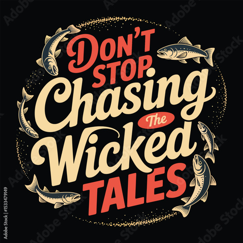 Dont stop chasing the wicked tales fishing quote