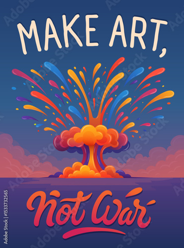 Make Art Not War – Colorful Explosion Poster with Anti-War Message, colorful paint splashes shaped like a mushroom cloud