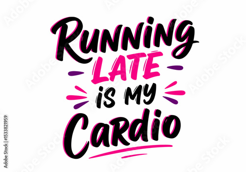 Running late is my cardio fun quote