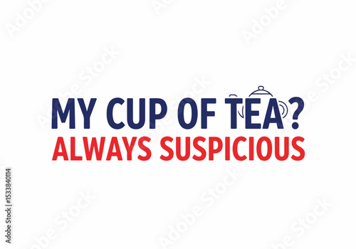 Suspicious Tea Quote