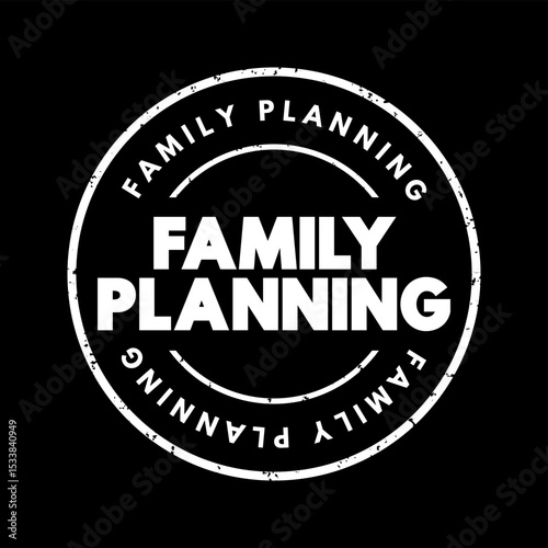 Family Planning is the consideration of the number of children a person wishes to have, including the choice to have no children, text concept stamp