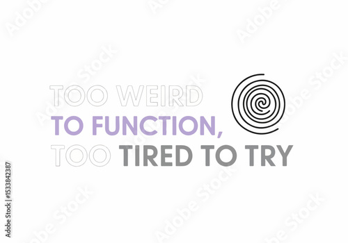 Tiredness, Functioning Graphic with Spiral and Text