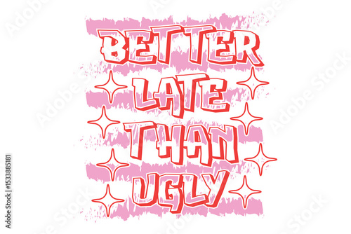 Better Late Than Ugly Vector T-shirt Design, Retro EPS T-shirt Design