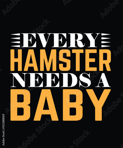 Every hamster needs a baby Hamster Typography T-Shirt Design