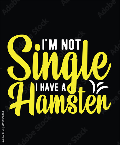 i'm not single i have a hamster Hamster Typography T-Shirt Design