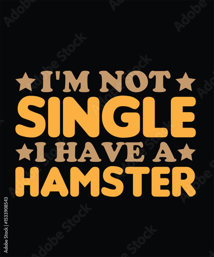 i'm not single i have a hamster Hamster Typography T-Shirt Design