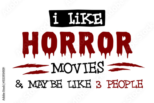 I like Horror movies and maybe like 3 people, funny sarcastic sassy t-shirt saying