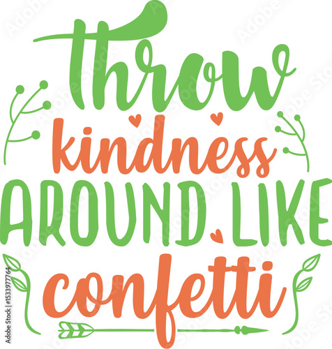throw kindness around like confetti