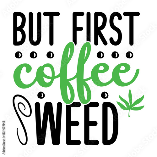 But First Coffee Weed SVG