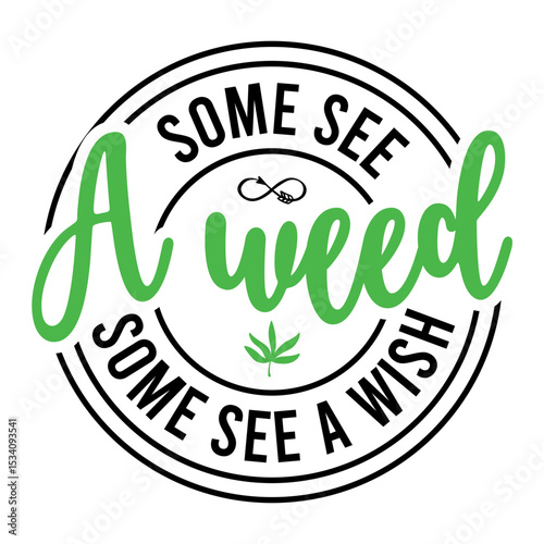 Some See A Weed Some See A Wish SVG