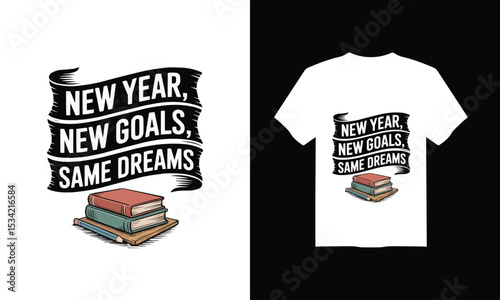 Modern T-Shirt Design for Back to School  – "New Year, New Goals, Same Dreams" Vector Illustration