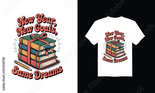 Modern T-Shirt Design for Back to School  – "New Year, New Goals, Same Dreams" Vector Illustration