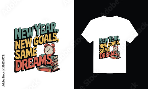 Modern T-Shirt Design for Back to School  – "New Year, New Goals, Same Dreams" Vector Illustration