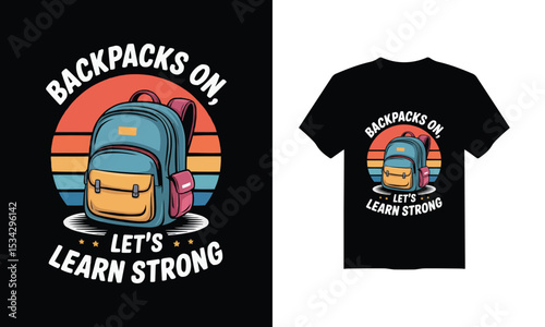 Modern T-Shirt Design for Back to School  – "Backpacks On, Let's Learn Strong" Vector Illustration