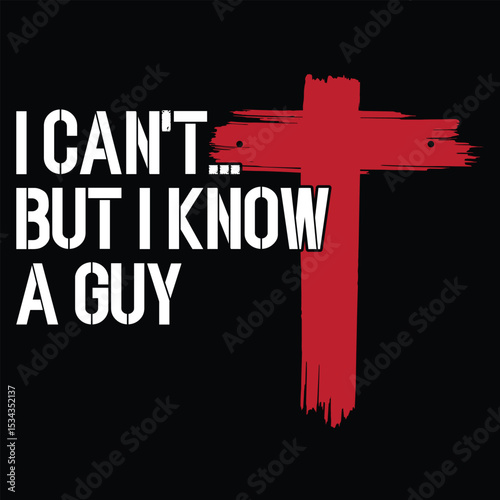 I can't but I know a guy t shirt design 