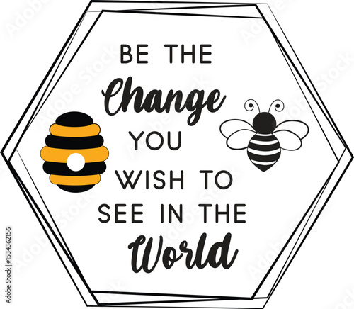 Be the Change you wish to see in the world, Bee Quotes Vector illustration 