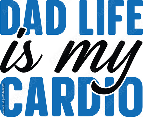 Dad Life is My Cardio A Fun Fatherhood Typography Design
