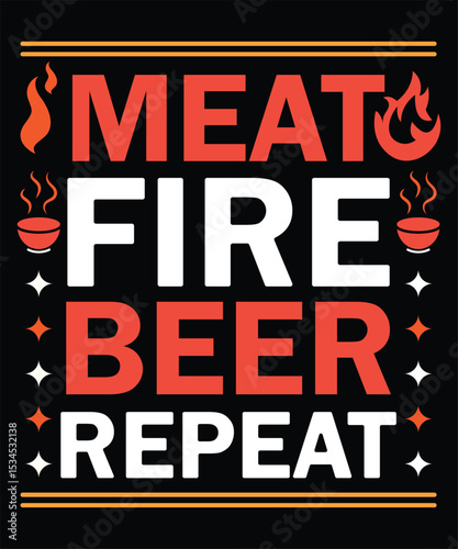 Meat Fire Beer Repeat Grilling, BBQ, Beer, and Fun T-shirt Design