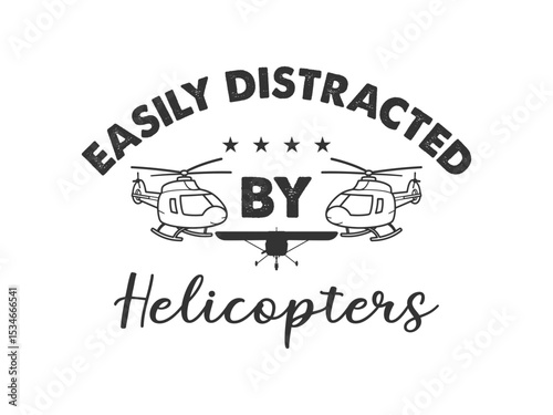 Helicopter enthusiast t shirt easily distracted by rotor blades