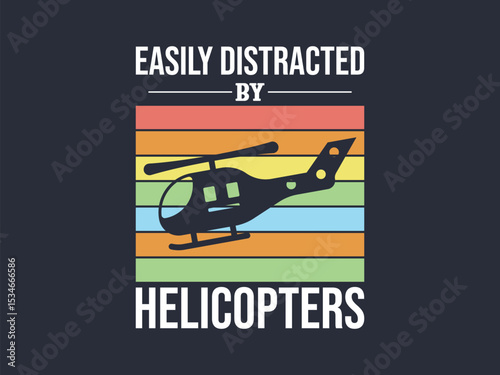 Easily distracted by helicopters funny aviation lover t shirt design