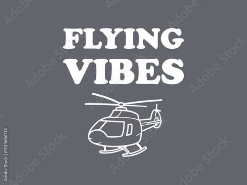 Good flying vibes cool helicopter pilot lifestyle t shirt design