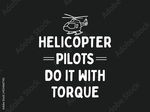 Helicopter pilots do it with torque funny aviation t shirt design